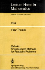 LECTURE NOTES IN MATHEMATICS 1054: GALERKIN FINITE ELEMENT METHODS FOR PARABOLIC PROBLEMS