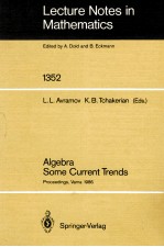 LECTURE NOTES IN MATHEMATICS 1352: ALGEBRA SOME CURRENT TRENDS