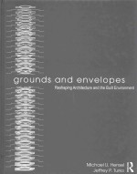 GROUNDS AND ENVELOPES RESHAPING ARCHITECTURE AND THE BUILT ENVIRONMENT