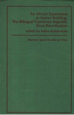 AN AFRICAN EXPERIMENT IN NATION BUILDING:THE BILINGUAL CAMEROON REPUBLIC SINCE REUNIFICATION