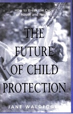 THE FUTURE OF CHILD PROTECTION:HOW TO BREAK THE CYCLE OF ABUSE AND NEGLECT