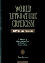 WORLD LITERATURE CRITICISM 1500 to the Present A Selection of Major Authors from Gale's Literary Cri