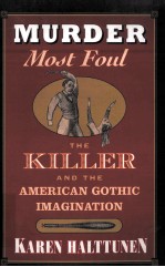 MURDER MOST FOUL:THE KILLER AND THE AMERICAN GOTHIC IMAGINATION