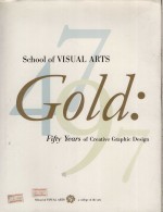 SCHOOL OF VISUAL ARTS GOLD:FIFTY YEARS OF CREATIVE GRAPHIC DESIGN