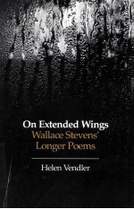 ON EXTENDED WINGS:WALLACE STEVENS’ LONGER POEMS