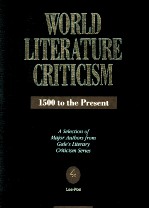 WORLD LITERATURE CRITICISM 1500 to the Present A Selection of Major Authors from Gale's Literary Cri