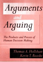 ARGUMENTS AND ARGUING:THE PRODUCTS AND PROCESS OF HUMAN DECISION MAKING