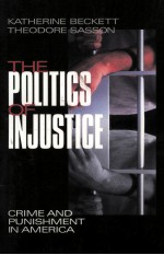 THE POLITICS OF INJUSTICE:CRIME AND PUNISHMENT IN AMERICA