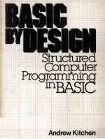 BASIC BY DESIGN Structured Computer Programming in BASIC