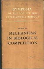 SYMPOSIA OF THE SOCIETY FOR EXPERIMENTAL BIOLOGY NUMBER ⅩⅤ MECHANISMS IN BIOLOGICAL COMPETITION