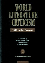 WORLD LITERATURE CRITICISM 1500 to the Present A Selection of Major Authors from Gale's Literary Cri