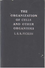 THE ORGANIZATION OF CELLS AND OTHER ORGANISMS