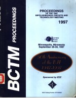 BCTM PROCEEDINGS  PROCEEDINGS OF THE 1997 BIPOLAR/BICOMS CIRCUITS AND TECHNOLOGY MEETING 1997