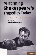 Performing Shakespeare's Tragedies Today The Actor's Perspective