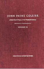 JOHN PAYNE COLLIER Scholarship and Forgery in the Nineteenth Century VOLUME II