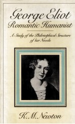 GEORGE ELIOT: ROMANTIC HUMANIST A Study of the Philosophical Structure of her Novels