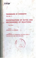 TECHNIQUES OF CHEMISTRY  VOLUME VI  INVESTIGATION OF RATES AND MECHANISMS OF REACTIONS  THIRD EDITIO