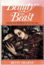 Beauty AND THE Beast VISIONS AND REVISIONS OF AN OLD TALE