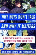 Why Boys Don't Talk And Why It Matters A Parent's Survival Guide to ConneCting With Your Teen