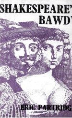 SHAKESPEARE'S BAWDY A LITERARY and PSYCHOLOGICAL ESSAY AND A COMPREHENSIVE GLOSSARY