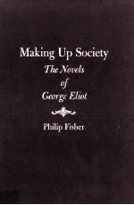 Making Up Society The Novels George Eliot