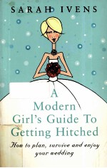 A MODERN GIRL'S GUIDE TO GETTING HITCHED: HOW TO PLAN