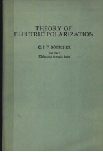 THEORY OF ELECTRIC POLARIZATION  VLOUME Ⅰ DIELECTRICS IN STATIC FIELDS