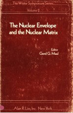 THE WISTAR SYPOSIUM SERIES  VOLUME 2  THE NUCLEAR ENVELOPE AND THE NUCLEAR MATRIX