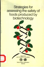 STRATEGIES FOR ASSESSING THE SAFETY OF FOODS PRODUCED BY BIOTECHNOLOGY  REPORT OF A JOINT FAO/WHO CO