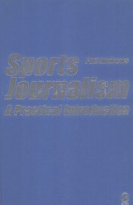 SPORTS JOURNALISM A PRACTICAL GUIDE