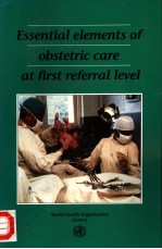 ESSENTIAL ELEMENTS OF OBSTETRIC CARE AT FIRST REFERRAL LEVEL