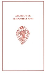 Aelfric's De Temporibus Anni Edited From All the Known Mss.and Fragments With an Introduction Source