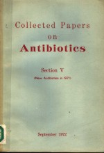 COLLECTED PAPERS ON ANTIBIOTICS  SECTION Ⅴ （NEW ANTIBIOTICS IN 1971）