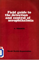 FIELD GUIDE TO THE DETECTION AND CONTROL OF XEROPHTHALMIA