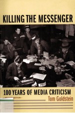 KILLING THE MESSENGER 100 YEARS OF MEDIA CRITICISM REVISED EDITION