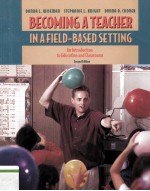 Becoming a Teacher in a Field-Based Setting An Introduction to Education and Classrooms SECOND EDITI