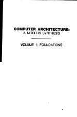 COMPUTER ARCHITECTURE:A MODERN SYNTHESIS VOLUME 1:FOUNDATIONS