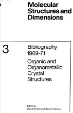 MOLECULAR STRUCTURES AND DIMENSIONS VOL.3 BIBLIOGRAPHY 1969-71 ORGANIC AND ORGANOMETALLIC CRYSTAL ST