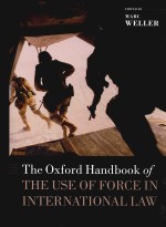 THE OXFORD HANDBOOK OF THE USE OF FORCE IN INTERNATIONAL LAW