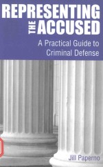 REPRESENTING THE ACCUSED A PRACTICAL GUIDE TO CRIMIMAL DEFENSE