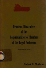 PROBLEMS LLLUSTRATIVE OF THE RESPONSIBILITIES OF MEMBERS OF THE LEGAL PROFESSION