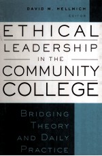 ETHICAL LEADERSHIP IN THE COMMUNITY COLLEGE BRIDGING THEORY AND DAILY PRACTICE