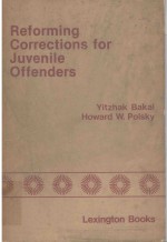 REFORMING CORRECTIONS FOR JUVENILE OFFENDERS