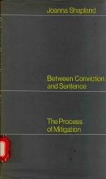 BETWEEN CONVICTION AND SENTENCE THE PROCESS OF MITIGATION