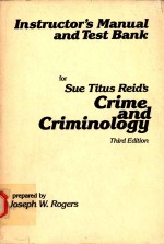 INSTRUCTOR'S MANUAL AND TEST BANK FOR SUE TITUS REID'S CRIME AND CRIMINOLOGY