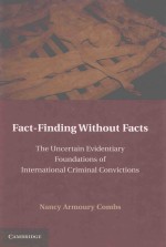 FACT-FINDING WITHOUT FACTS THE UNCERTAIN EVIDENTIARY FOUNDATIONS OF INTERNATIONAL CRIMINAL CONVICTIO