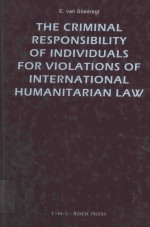 THE CRIMINAL RESPONSIBILITY OF INDIVIDUALS FOR VIOLATIONS OF INTERNATIONAL HUMANITARIAN LAW