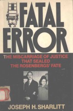 FATAL ERROR THE MISCARRIAGE OF JUSTICE THAT SEALED THE ROSENBERGS'FATE