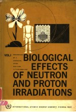 BIOLOGICAL EFFECTS OF NEUTRON AND PROTON IRRADIATIONS VOL.Ⅰ