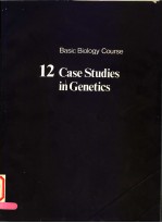 BASIC BIOLOGY COURSE 12 CASE STUDIES IN GENETICS